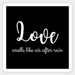 Love smells like air after rain Magnet